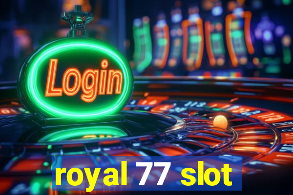 royal 77 slot