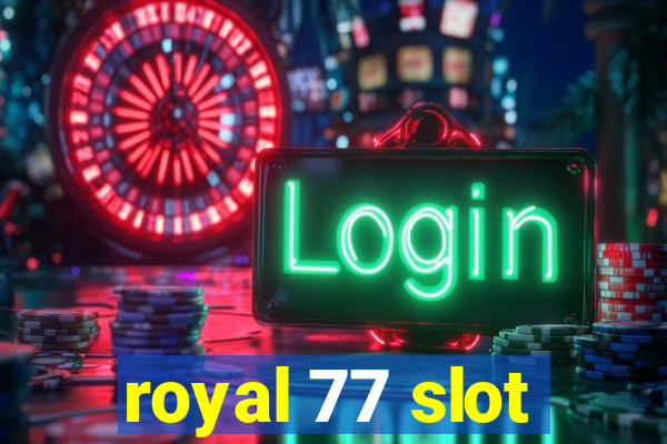 royal 77 slot