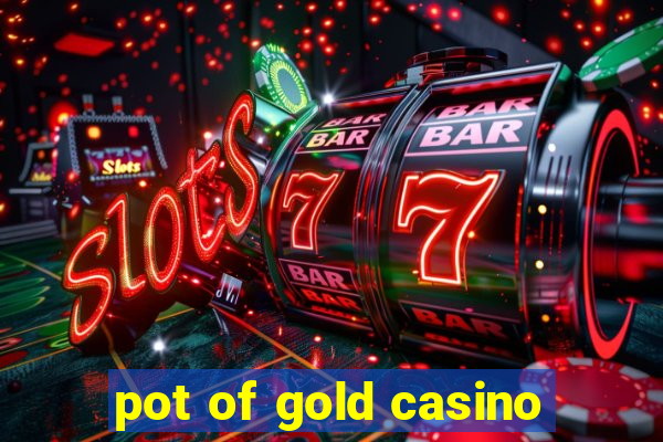 pot of gold casino