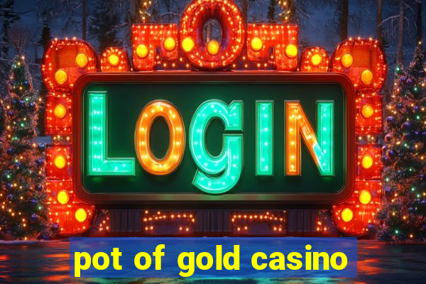 pot of gold casino