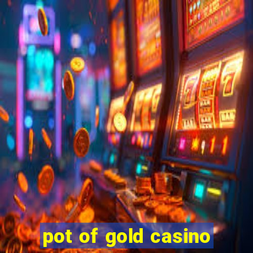 pot of gold casino