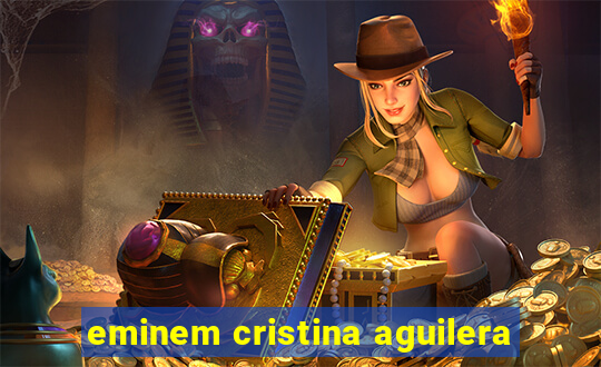 eminem cristina aguilera