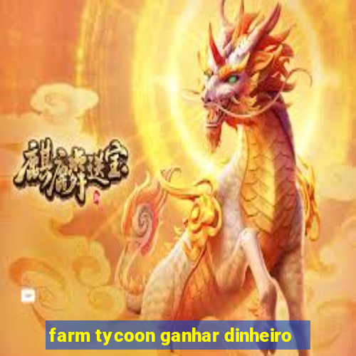 farm tycoon ganhar dinheiro