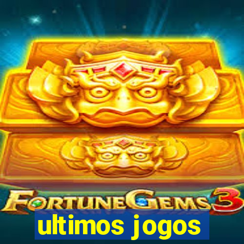 ultimos jogos