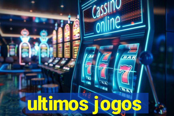 ultimos jogos