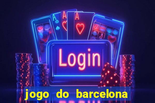 jogo do barcelona onde assistir