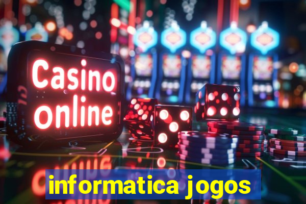 informatica jogos