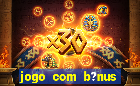 jogo com b?nus grátis no cadastro