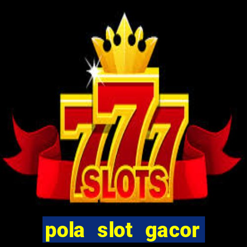 pola slot gacor hari ini