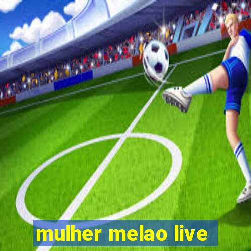 mulher melao live