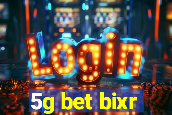 5g bet bixr