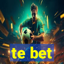 te bet