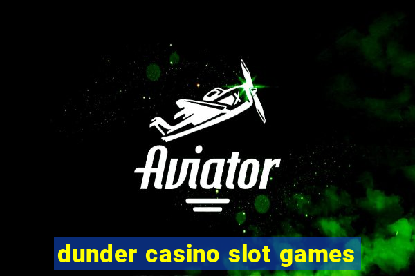 dunder casino slot games