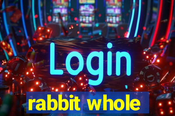 rabbit whole