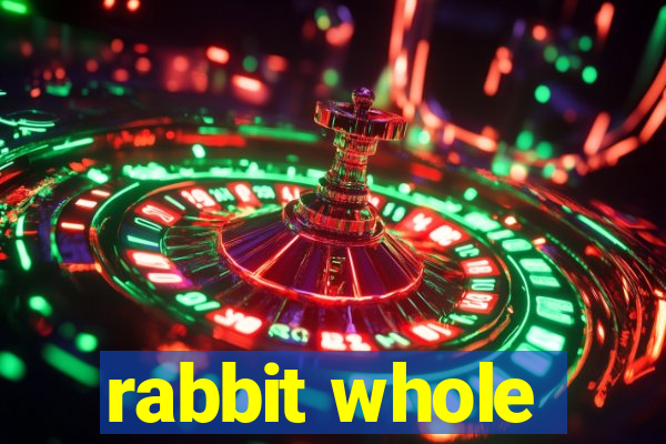 rabbit whole