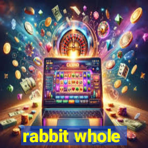 rabbit whole