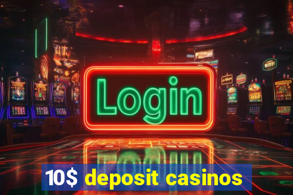 10$ deposit casinos