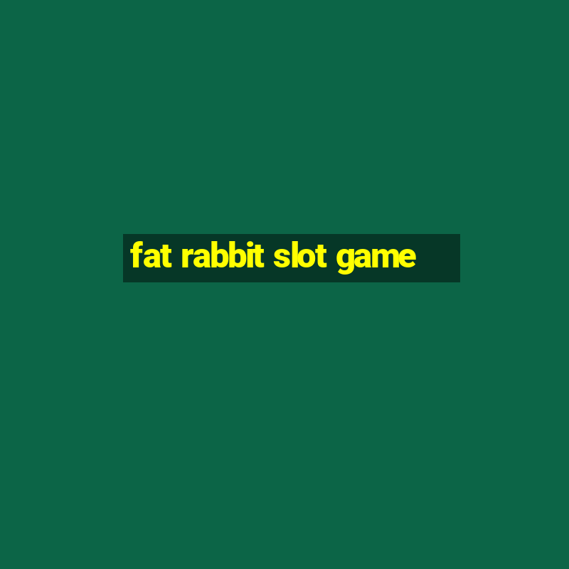 fat rabbit slot game