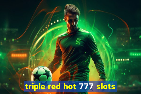 triple red hot 777 slots