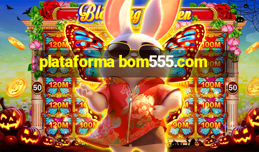 plataforma bom555.com