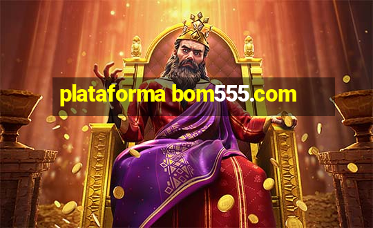 plataforma bom555.com