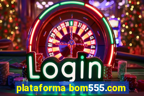 plataforma bom555.com