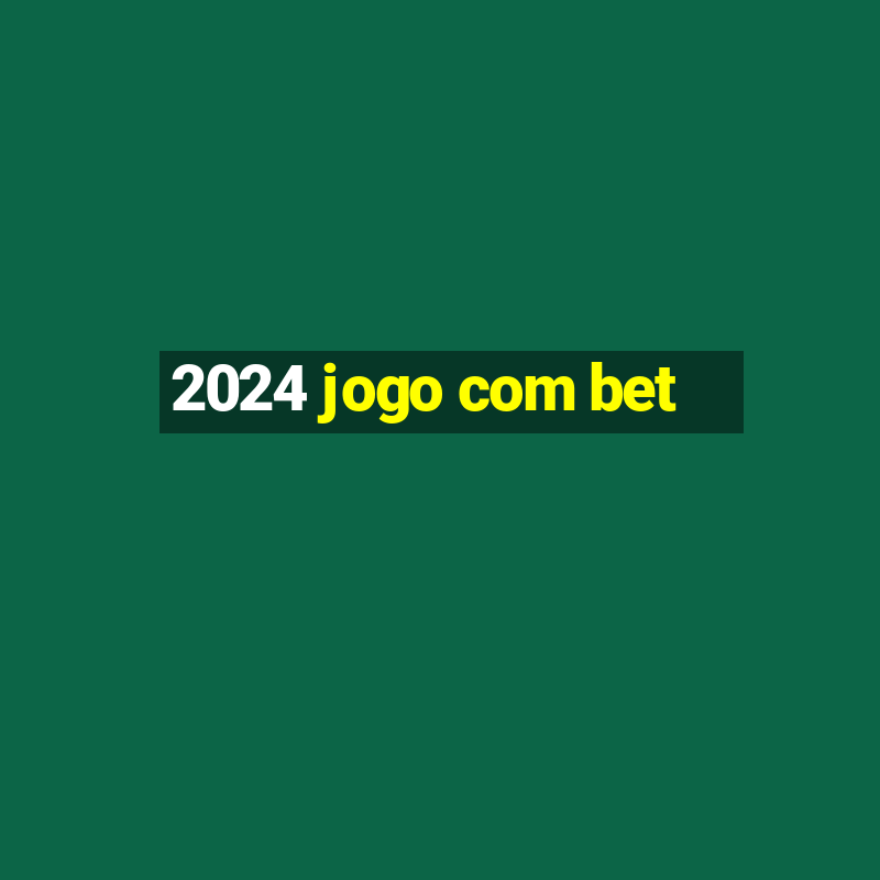 2024 jogo com bet