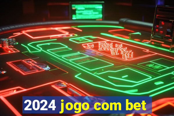 2024 jogo com bet