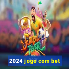 2024 jogo com bet