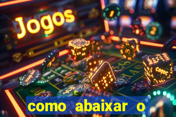 como abaixar o jogo do