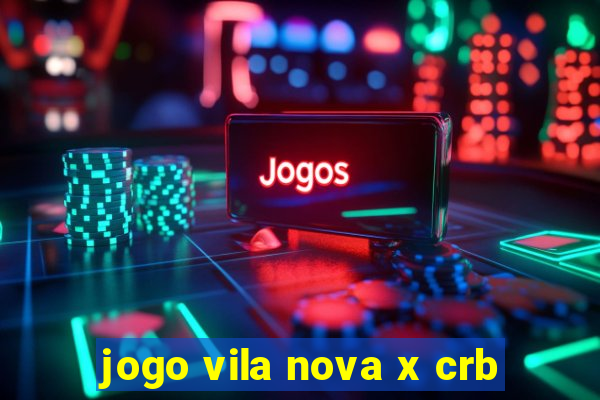 jogo vila nova x crb