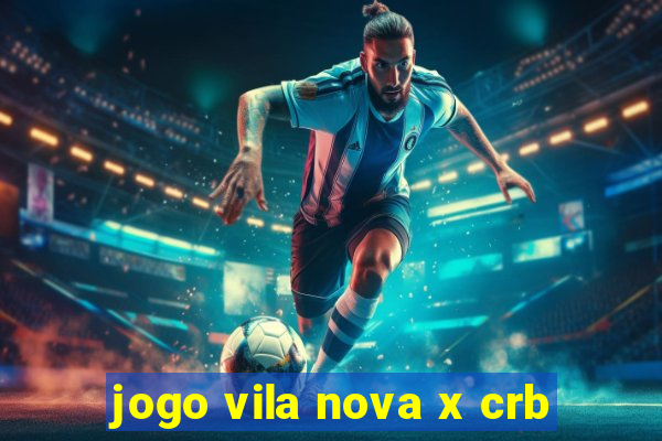 jogo vila nova x crb