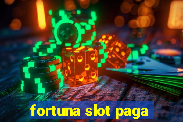 fortuna slot paga