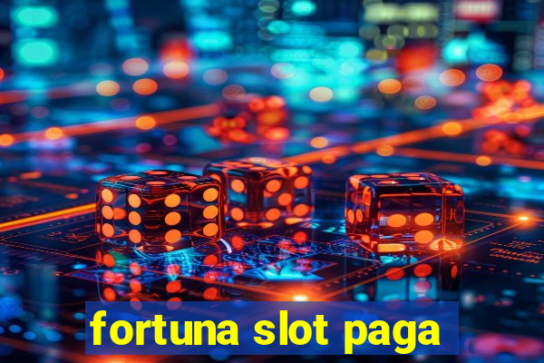 fortuna slot paga