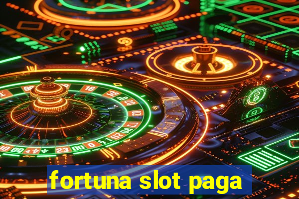 fortuna slot paga