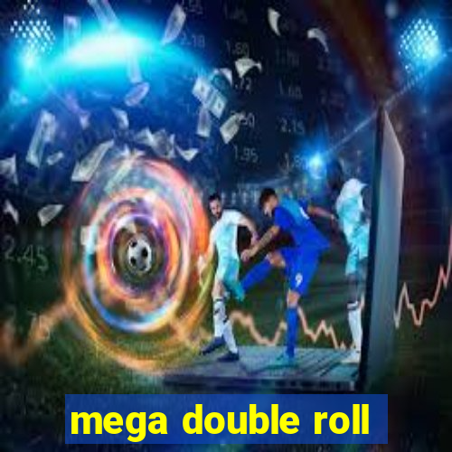 mega double roll