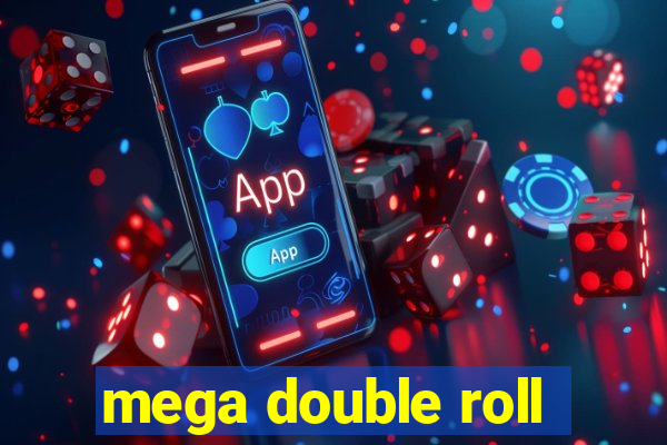 mega double roll