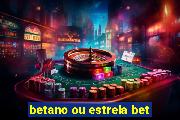 betano ou estrela bet