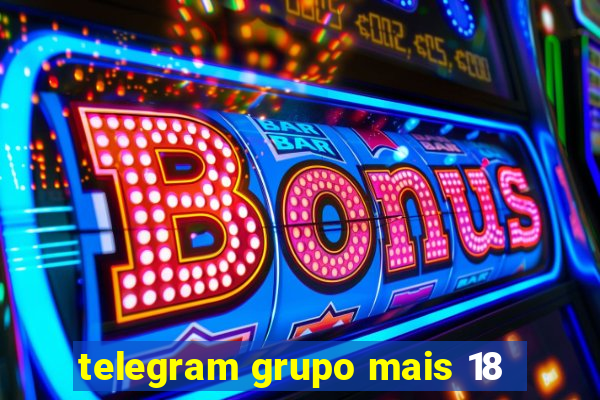 telegram grupo mais 18