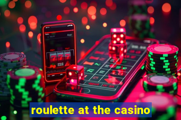 roulette at the casino