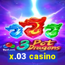 x.03 casino