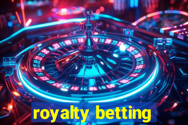 royalty betting