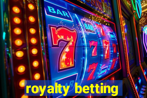 royalty betting