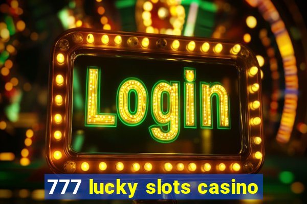 777 lucky slots casino