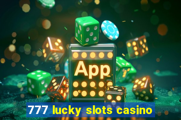 777 lucky slots casino