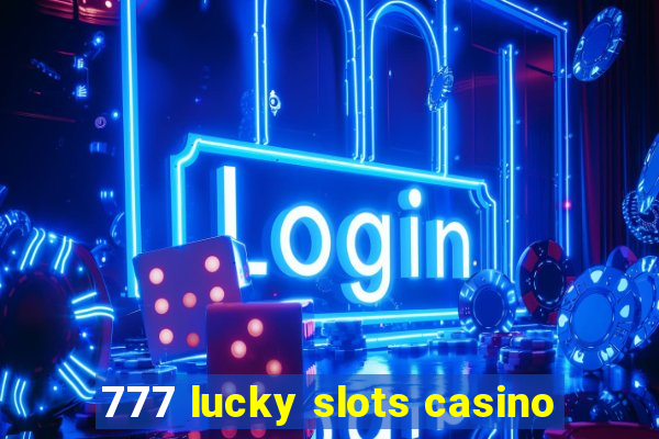 777 lucky slots casino