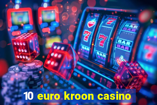 10 euro kroon casino