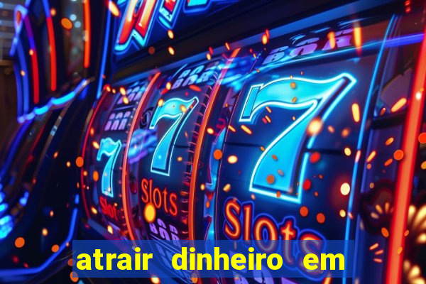 atrair dinheiro em 24 horas