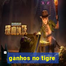 ganhos no tigre