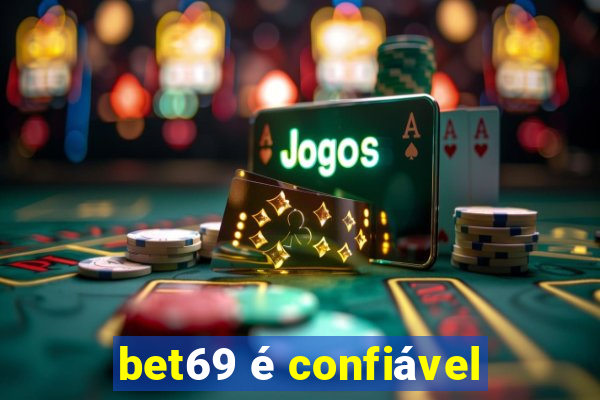 bet69 é confiável